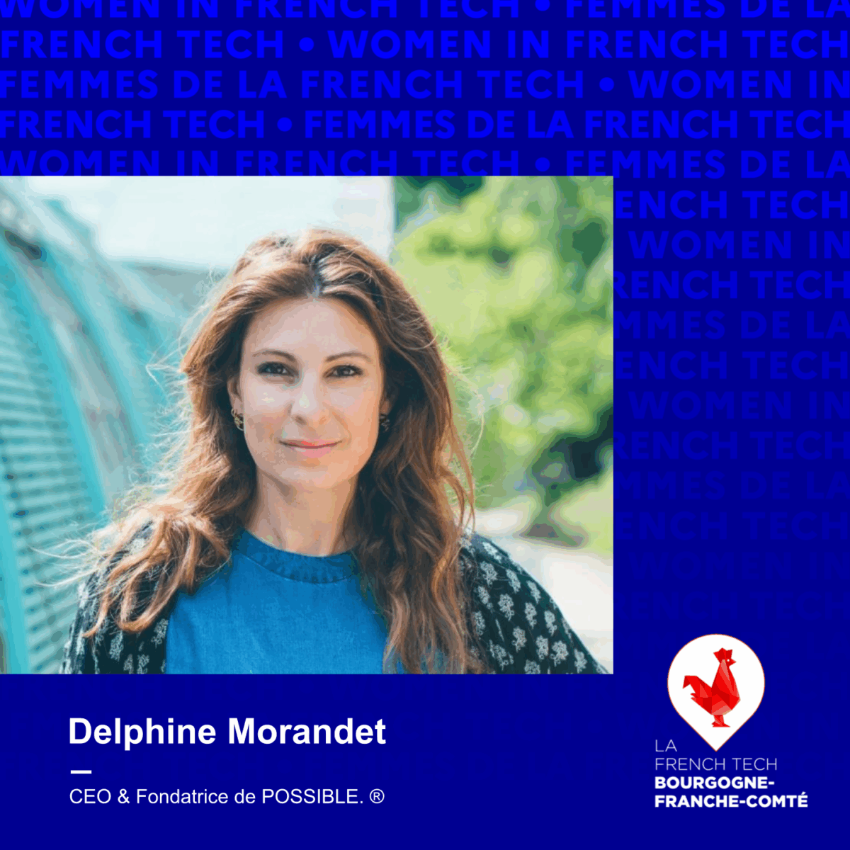 Femmes de La French Tech / Women in French Tech : Delphine Morandet, CEO & Fondatrice de POSSIBLE. ®