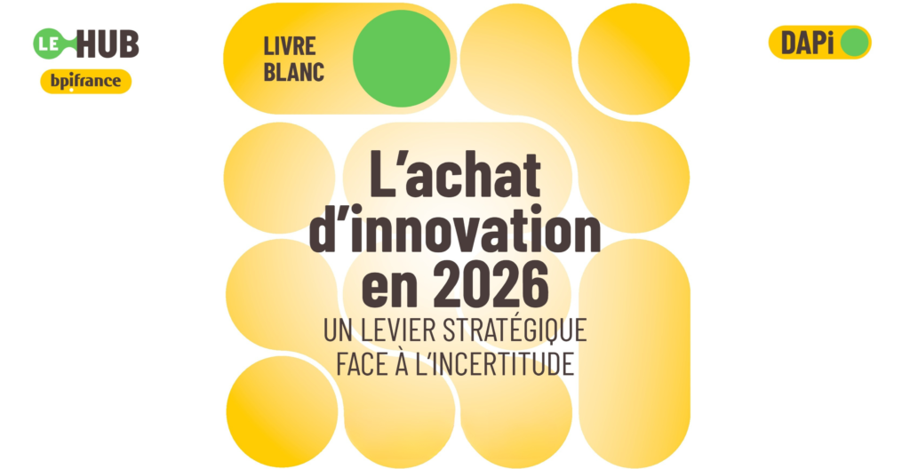 Bpifrance Le Hub publie un livre blanc sur les achats d’innovation : vers une fonction stratégique au cœur de la transformation