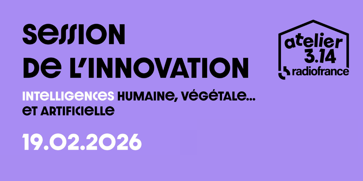 Session de l’innovation Radio France : intelligences humaine, végétale… et artificielle