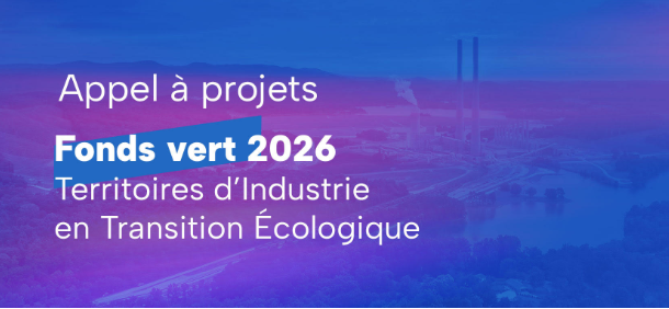 Fonds vert 2026 – Territoires d&rsquo;Industrie en Transition Écologique